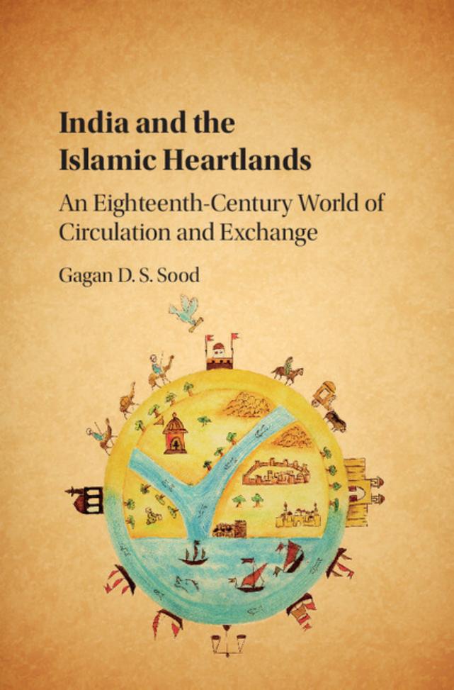 India and the Islamic Heartlands: An Eighteenth-Century World of Circulation and Exchange by Gagan Sood