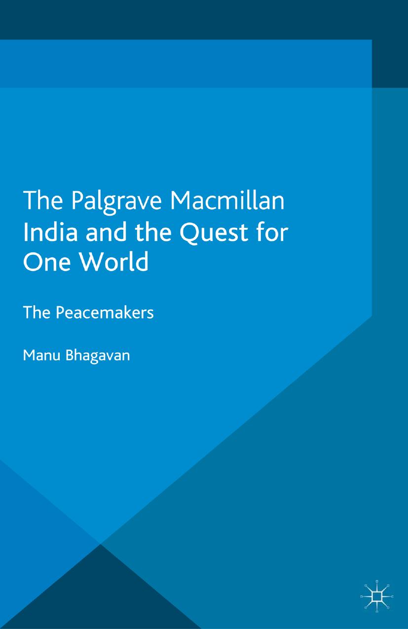 India and the Quest for One World: The Peacemakers by Manu Bhagavan (auth.)