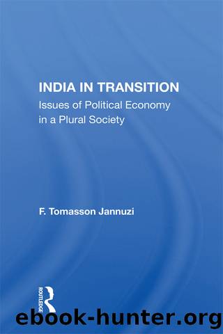 India in Transition: Issues of Political Economy in a Plural Society by F Tomasson Jannuzi