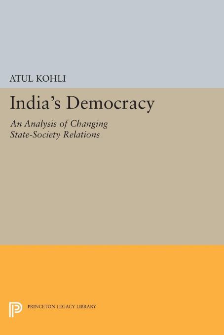 India's Democracy: An Analysis of Changing State-Society Relations by Atul Kohli