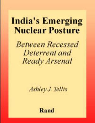 India's Emerging Nuclear Posture: Between Recessed Deterrent and Ready Arsenal by Ashley J. Tellis