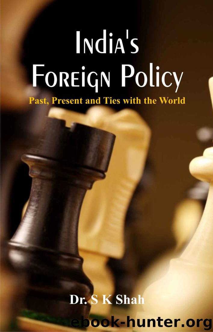 India's Foreign Policy: : Past, Present and Ties with the World by Dr. S K Shah
