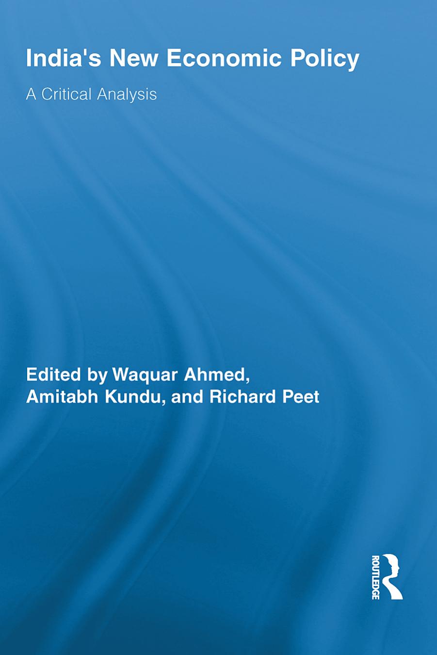 India's New Economic Policy: A Critical Analysis by Waquar Ahmed & Amitabh Kundu and Richard Peet (edt)