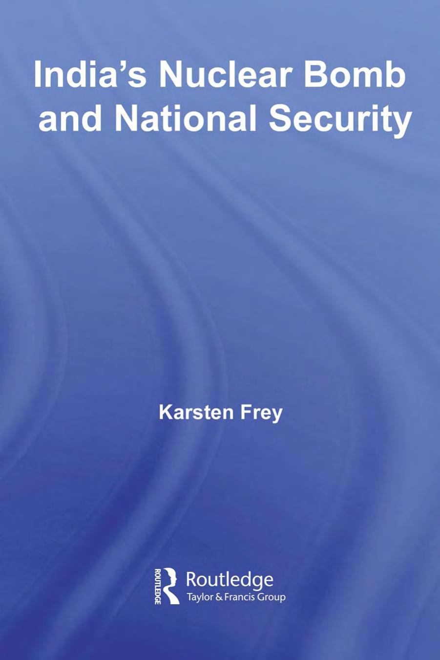 India's Nuclear Bomb and National Security (Routledge Advances in Asia-Pacific Business) by Karsten Frey