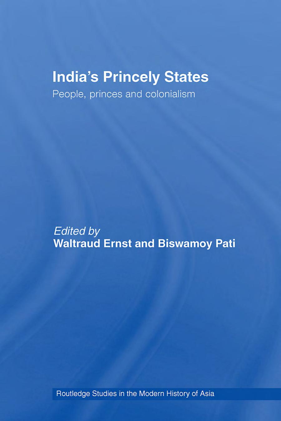 India's Princely States: People, Princes and Colonialism (Routledge Studies in the Modern History of Asia) by Waltraud Ernst