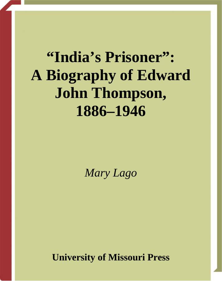 India's Prisoner: A Biography of Edward John Thompson, 1886-1946 by Mary Lago
