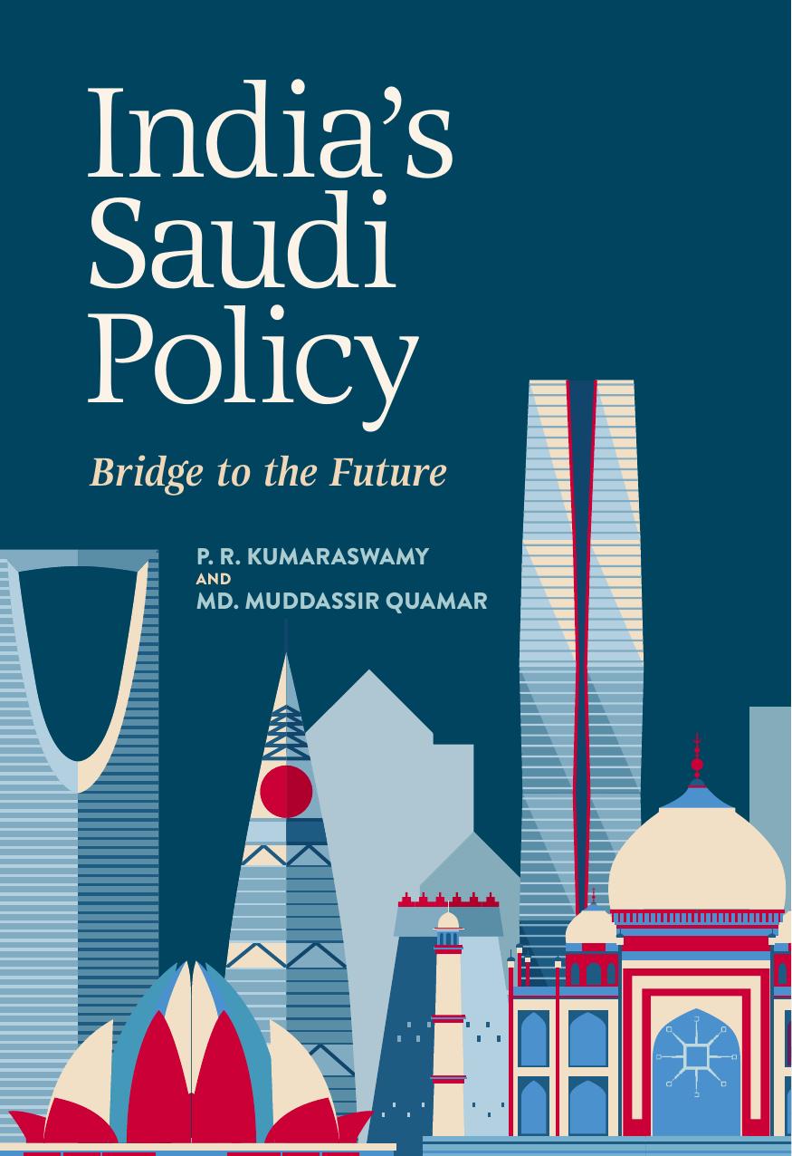 India's Saudi Policy: Bridge to the Future by P. R. Kumaraswamy Md. Muddassir Quamar