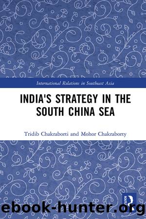 India's Strategy in the South China Sea by Tridib Chakraborti Mohor Chakraborty