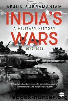 India's Wars: A Military History, 1947-1971 by Arjun Subramaniam