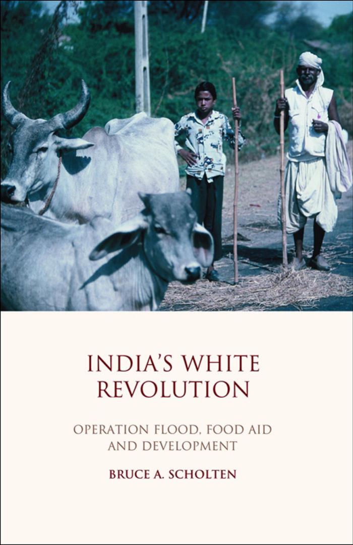 India's White Revolution: Operation Flood, Food Aid and Development (Library of Development Studies) by Bruce A. Scholten
