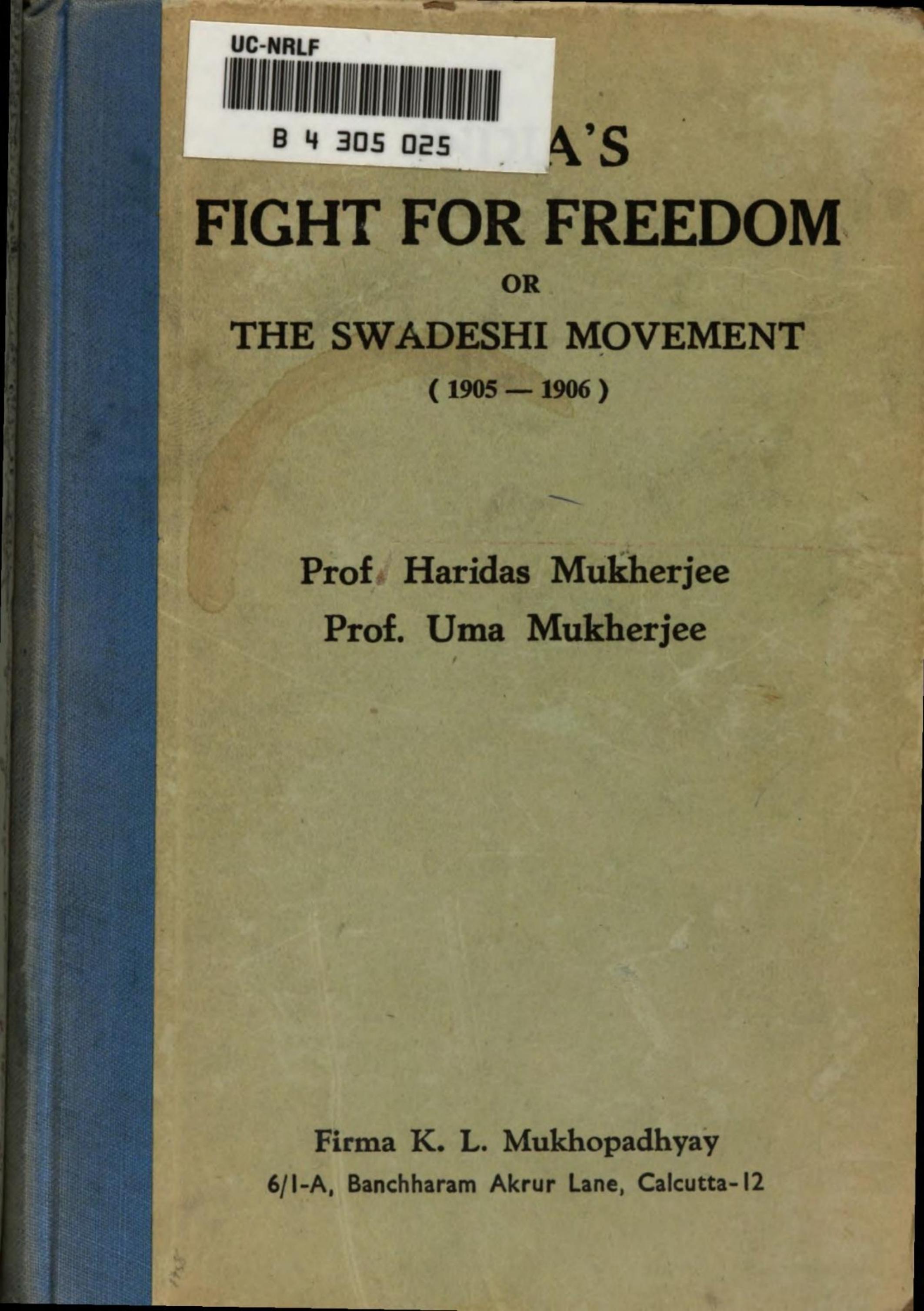 India's fight for freedom: Or, The Swadeshi Movement (1905- 1906) by Haridas Mukherjee; Uma Mukherjee