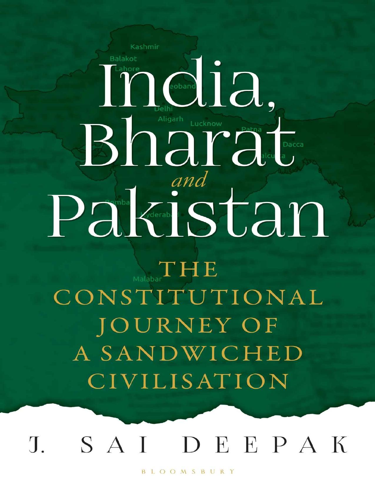 India, Bharat and Pakistan - THE CONSTITUTIONAL JOURNEY OF A SANDWICHED CIVILISATION by J . Sai Deepak