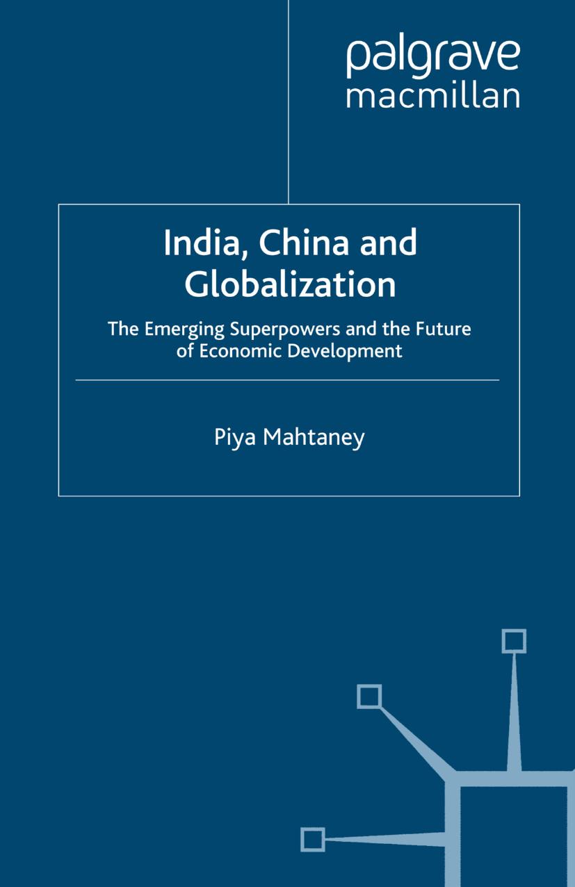 India, China and Globalization: The Emerging Superpowers and the Future of Economic Development by Piya Mahtaney (auth.)