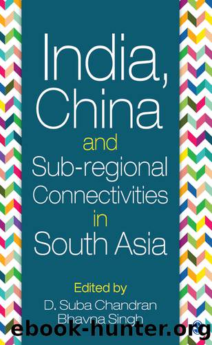 India, China and Sub-Regional Connectivities in South Asia by Chandran D. Suba;Singh Bhavna;
