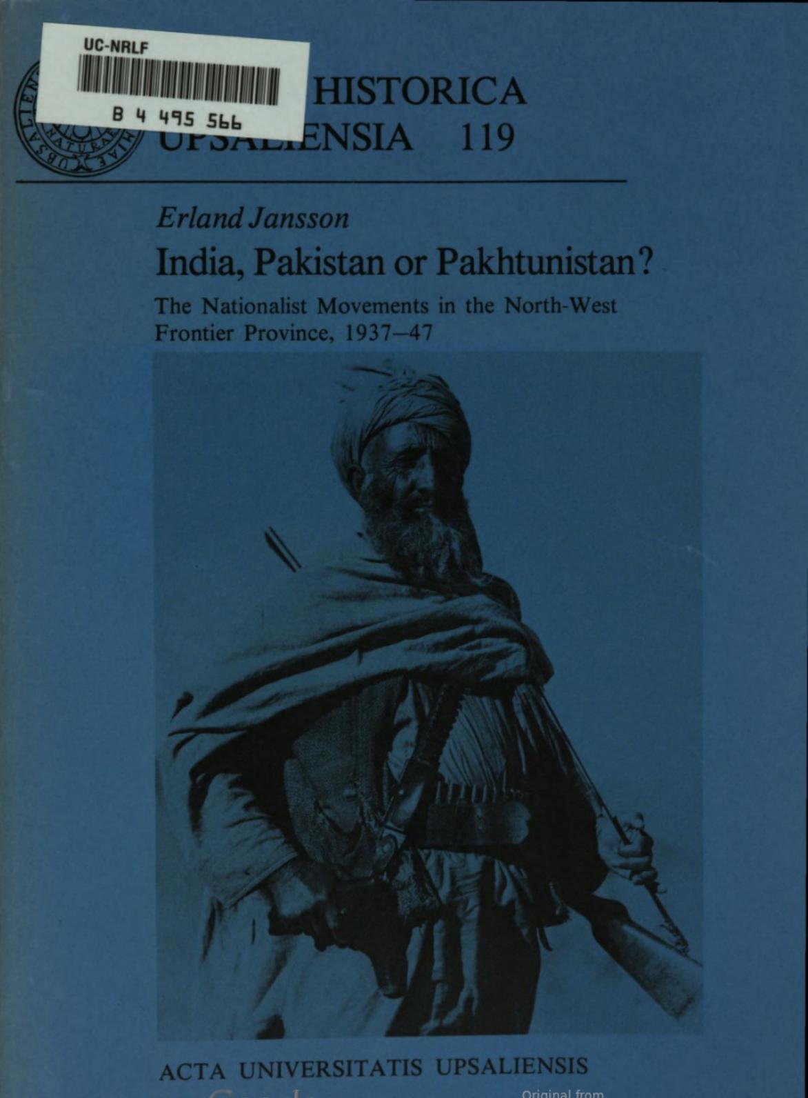 India, Pakistan or Pakhtunistan? : the nationalist movements in the North-West Frontier Province, 1937-47 by Erland Jansson