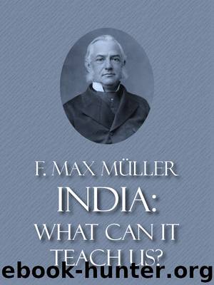 India: What can it Teach Us? by F. Max Müller