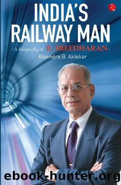 Indiaâs Railway Man: A Biography of E. Sreedharan by Rajendra B. Aklekar