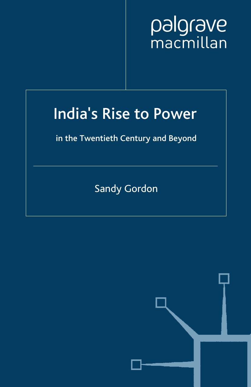 Indiaâs Rise to Power: in the Twentieth Century and Beyond by Sandy Gordon (auth.)