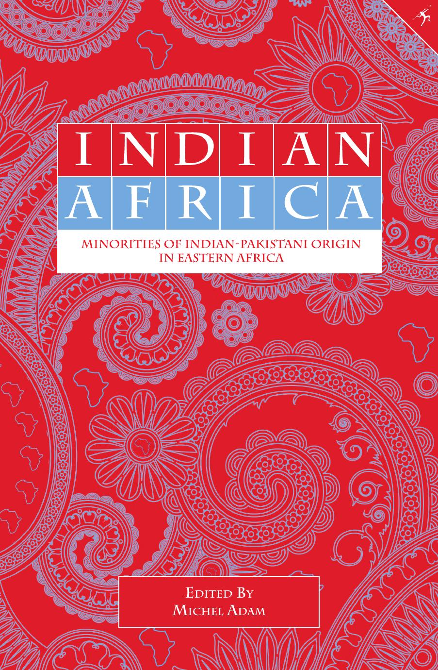 Indian Africa: Minorities of Indian-Pakistani Origin in Eastern Africa by Michel Adam
