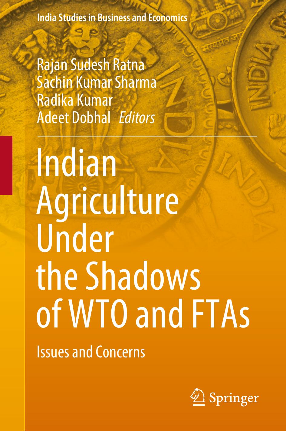 Indian Agriculture Under the Shadows of WTO and FTAs: Issues and Concerns by Rajan Sudesh Ratna; Sachin Kumar Sharma; Radika Kumar; Adeet Dobhal