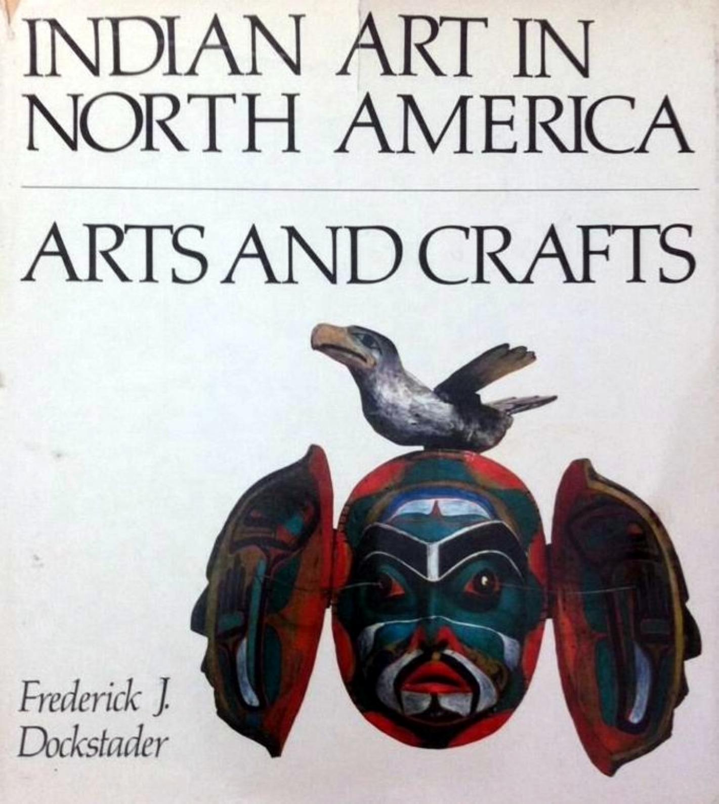 Indian Art in North America - Arts and Crafts by Frederick J Dockstader