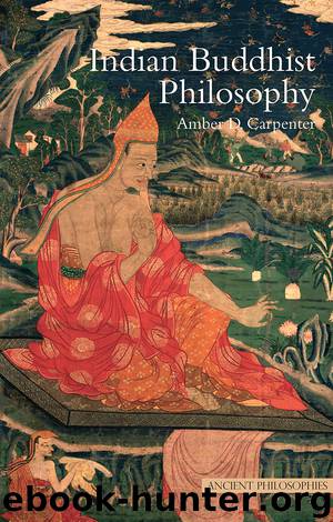 Indian Buddhist Philosophy by Carpenter Amber