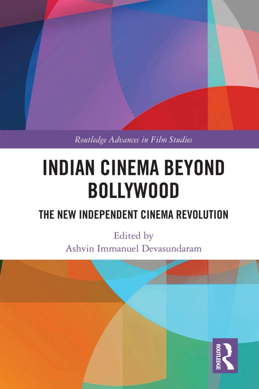 Indian Cinema Beyond Bollywood: The New Independent Cinema Revolution by Ashvin Immanuel Devasundaram