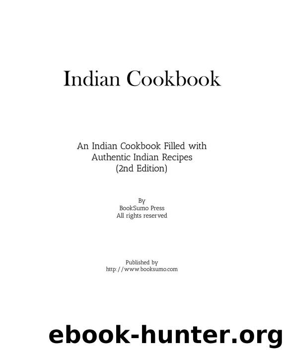 Indian Cookbook An Indian Cookbook Filled with Authentic Indian Recipes, 2nd Edition by Unknown