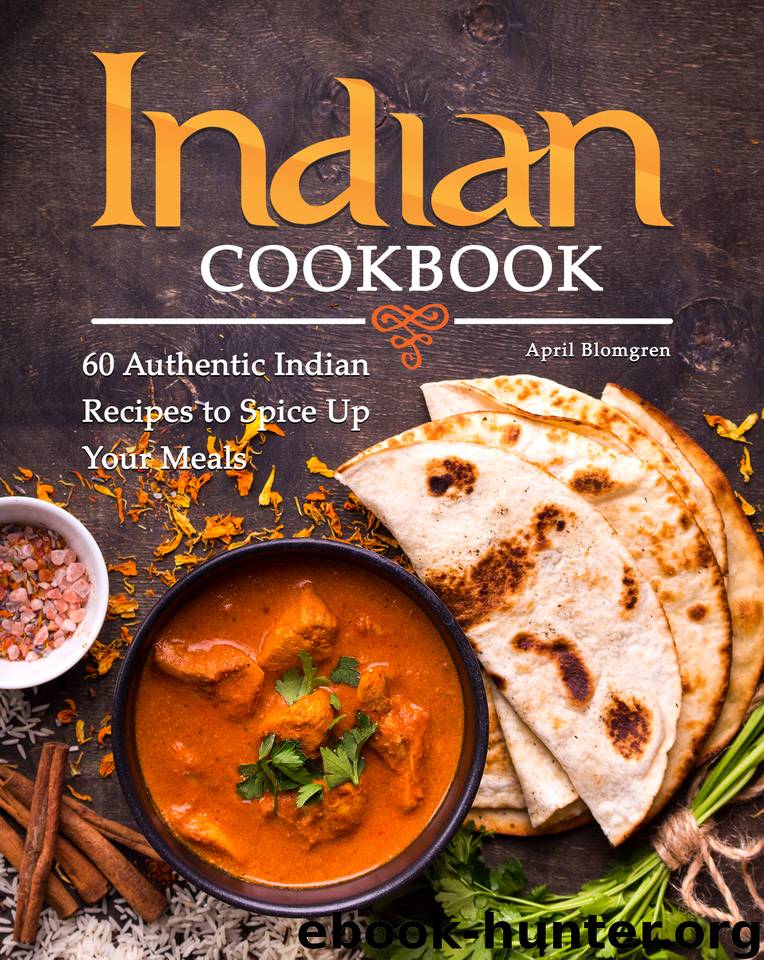 Indian Cookbook: 60 Authentic Indian Recipes to Spice Up Your Meals by Blomgren April