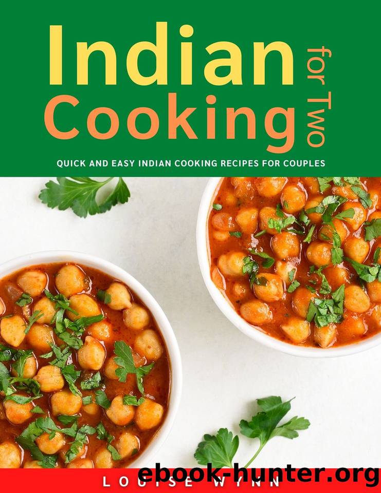 Indian Cooking for Two: Quick and Easy Indian Cooking Recipes for Couples by Wynn Louise