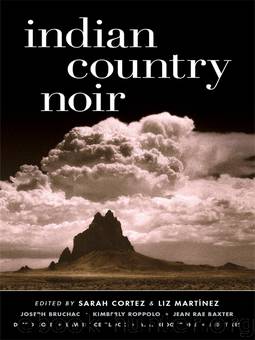Indian Country Noir by Sarah Cortez Liz Martinez