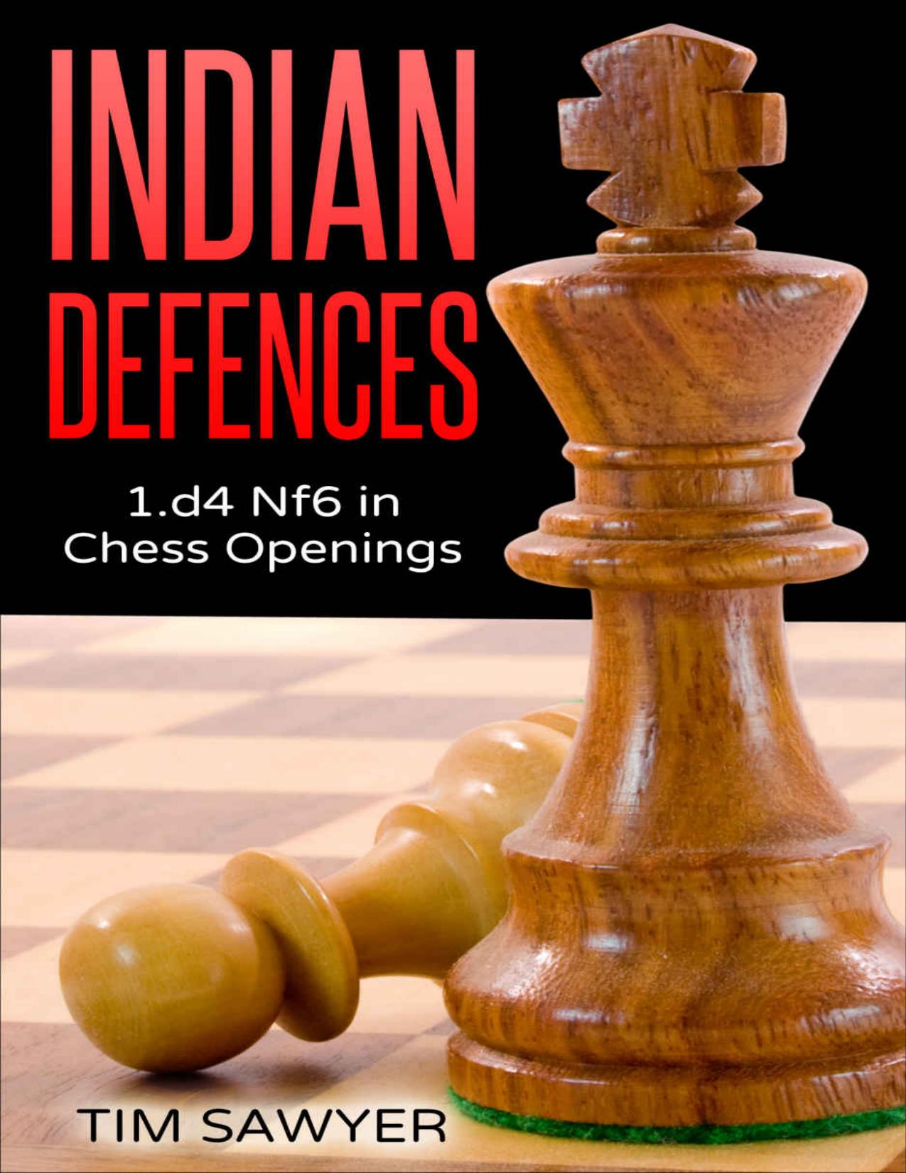 Indian Defences: 1.d4 Nf6 in Chess Openings by Tim Sawyer