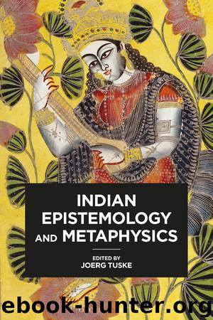 Indian Epistemology and Metaphysics by Tuske Joerg