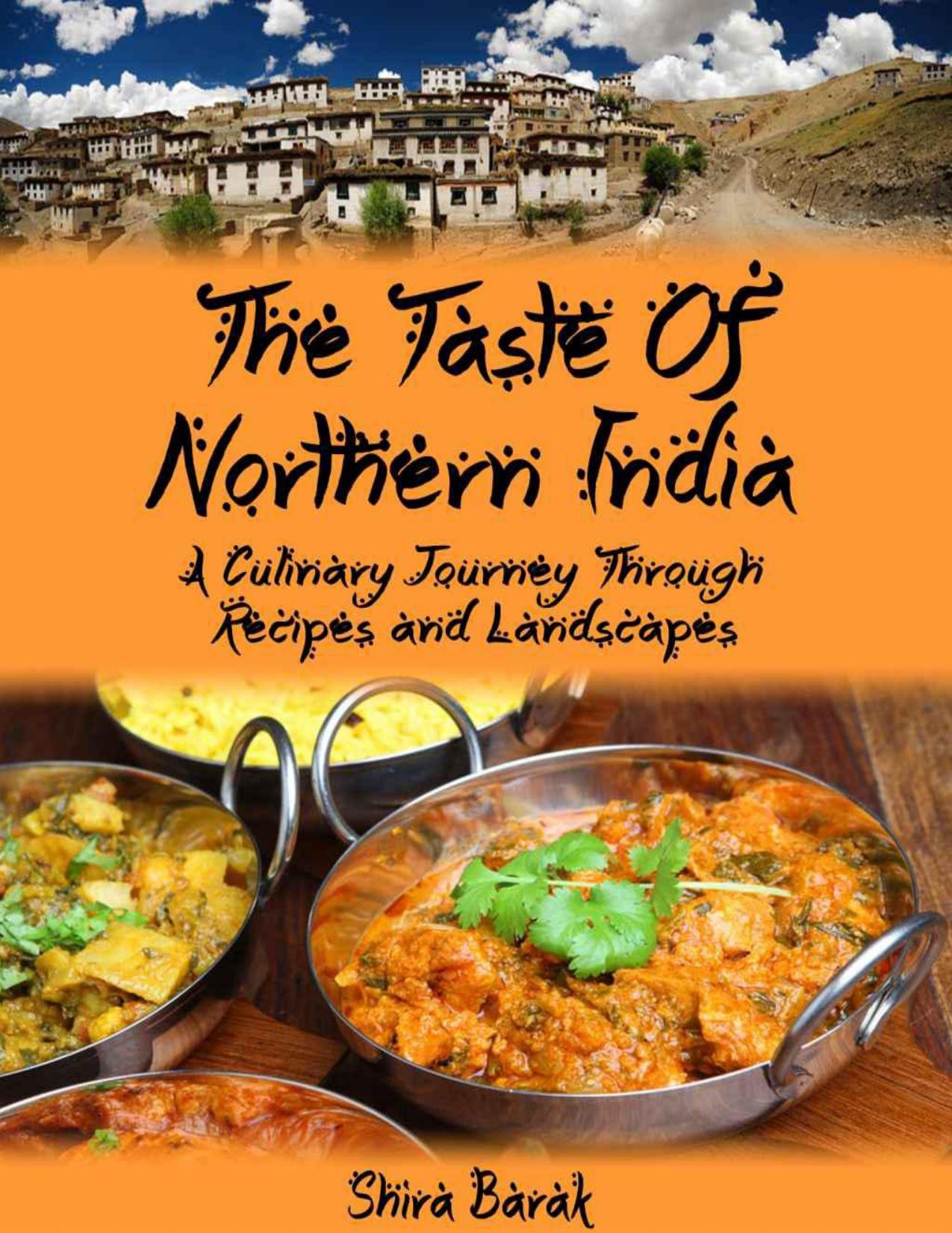 Indian Food Cookbook:The Taste of Northern India: A Culinary Journey Through Recipes and Landscapes (culinary journey cookbooks Book 1) by barak shira