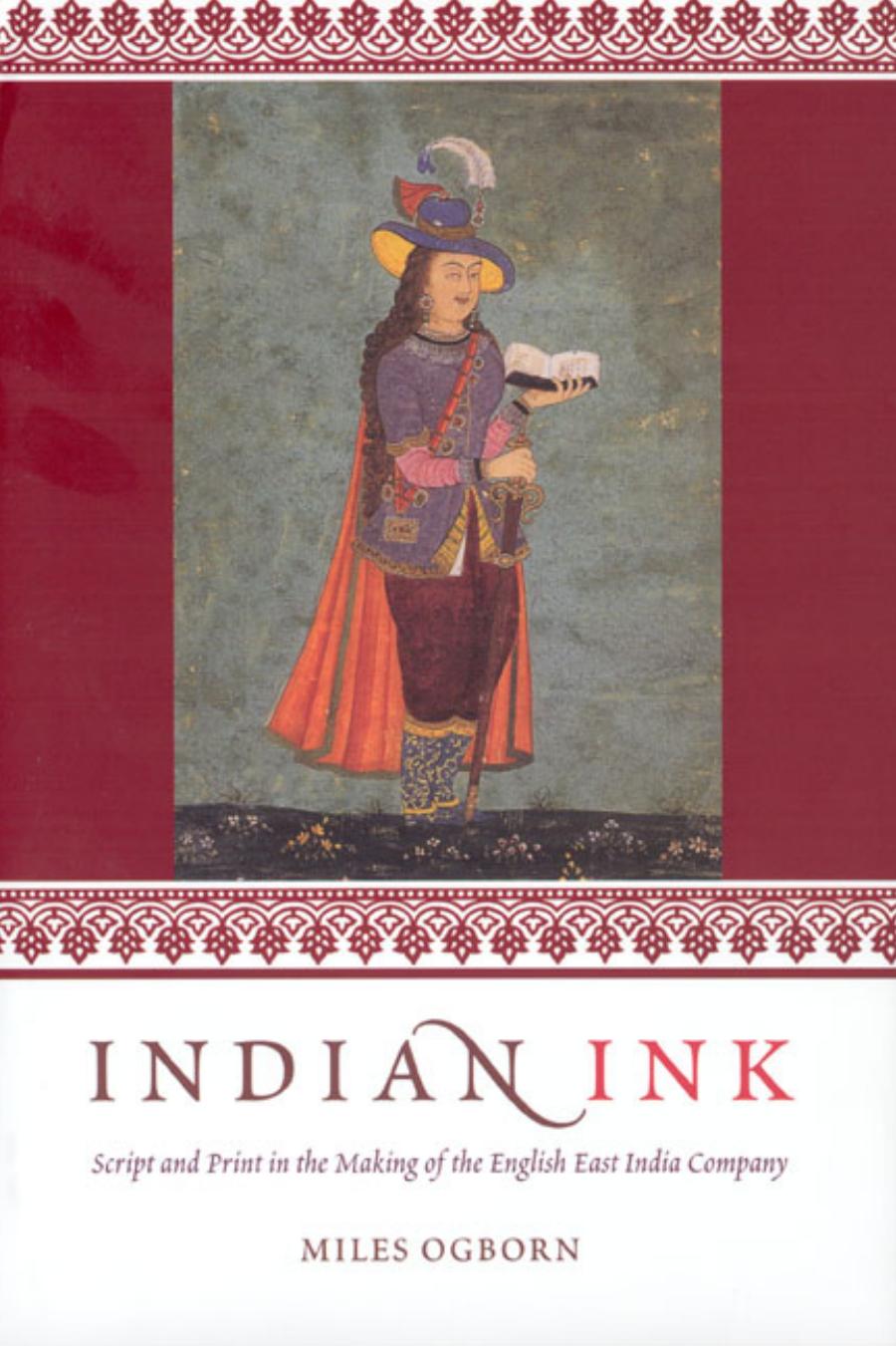 Indian Ink: Script and Print in the Making of the English East India Company by Miles Ogborn