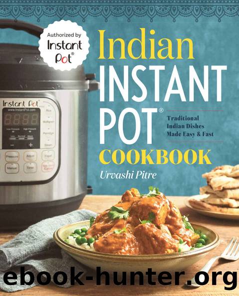 Indian Instant PotÂ® Cookbook: Traditional Indian Dishes Made Easy and Fast by Urvashi Pitre