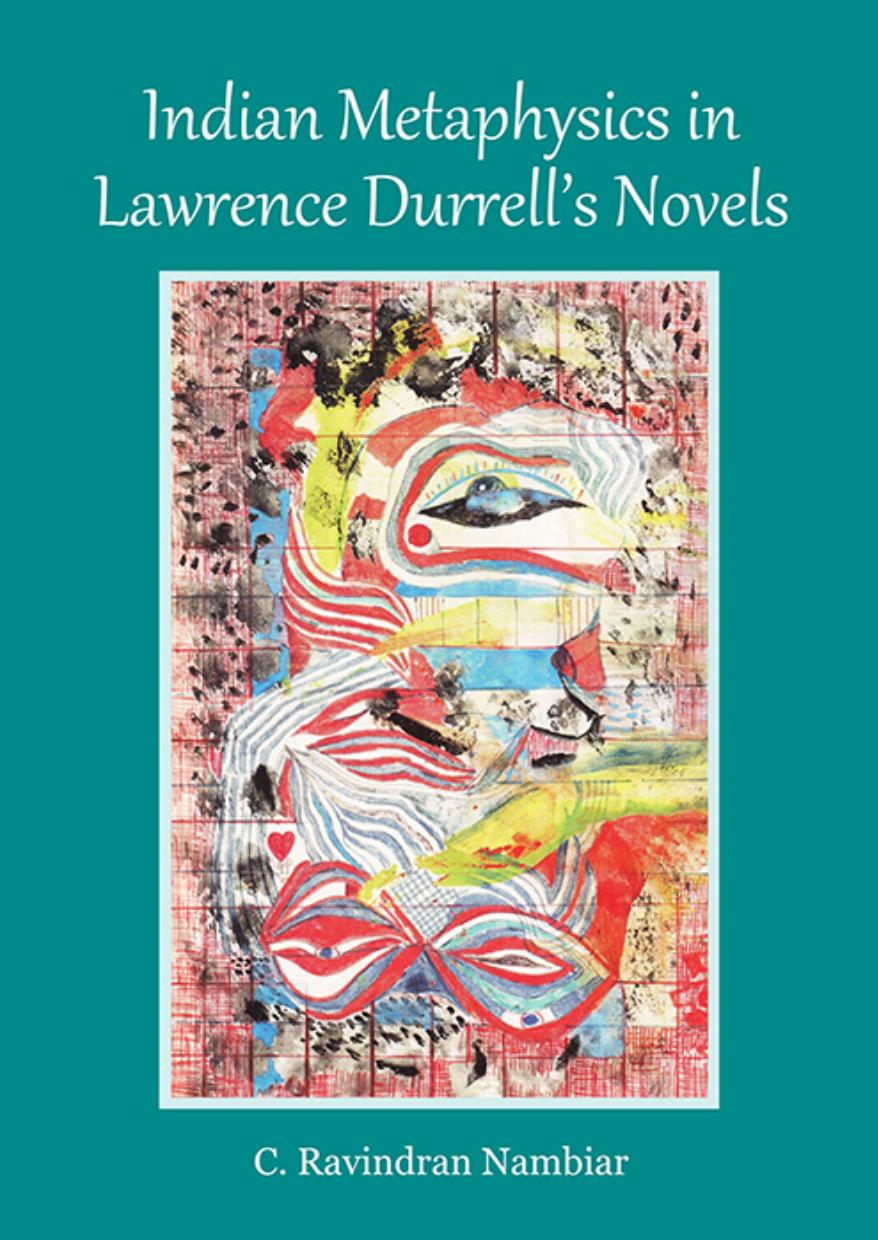 Indian Metaphysics in Lawrence Durrell's Novels by C. Ravindran Nambiar