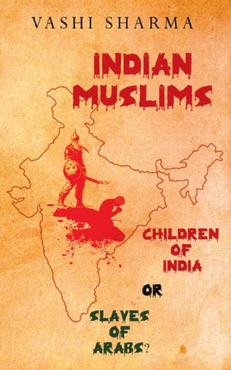 Indian Muslims + Pakistan & Bangladesh: Children of India or Slaves of Arabs? (Reviving Indian History Book 1) by Vashi Sharma