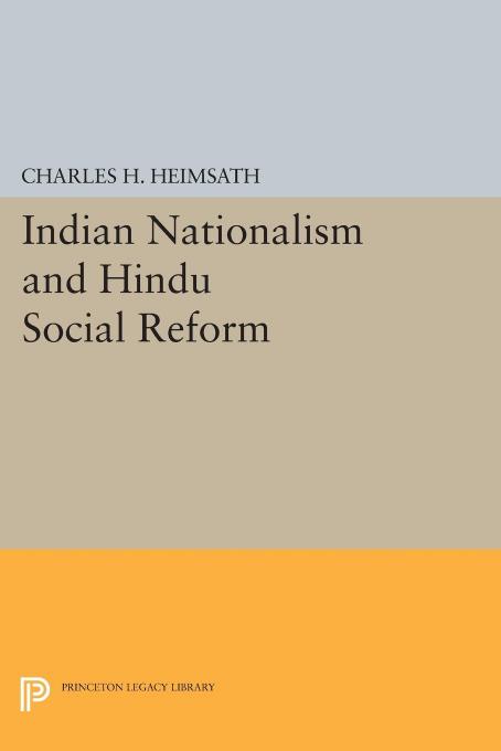 Indian Nationalism and Hindu Social Reform by Charles Herman Heimsath