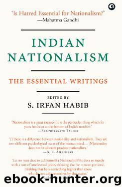 Indian Nationalism: The Essential Writings by Edited by Irfan Habib