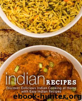 Indian Recipes: Discover Delicious Indian Cooking at Home with Easy Indian Recipes by BookSumo Press