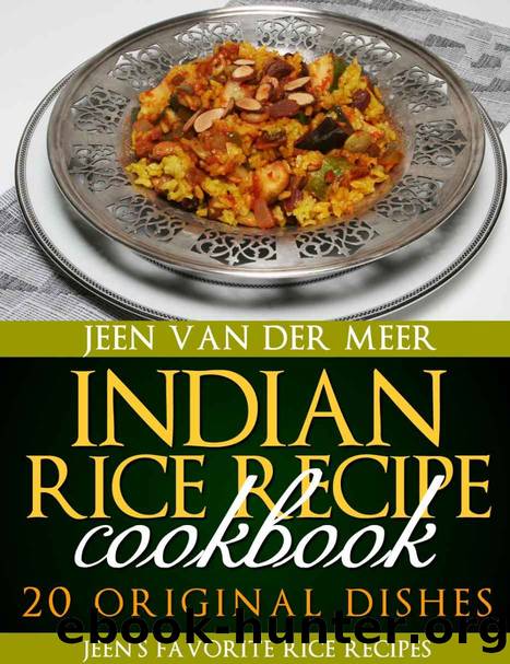 Indian Rice Recipe Cookbook: 20 Original Dishes (Jeen's favorite Rice Recipes Book 3) by Jeen van der Meer