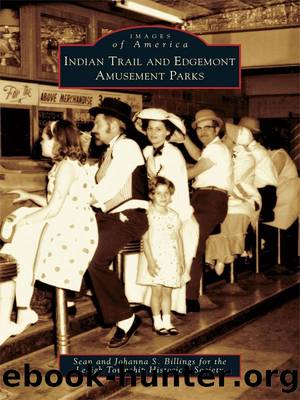 Indian Trail and Edgemont Amusement Parks by Sean Billings Johanna S. Billings