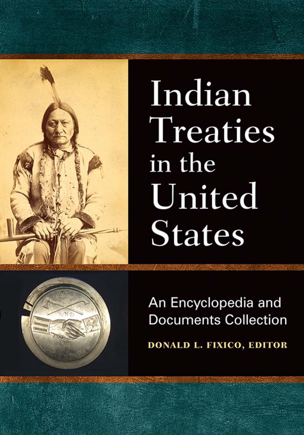 Indian Treaties in the United States: A Encyclopedia and Documents Collection by Donald L. Fixico