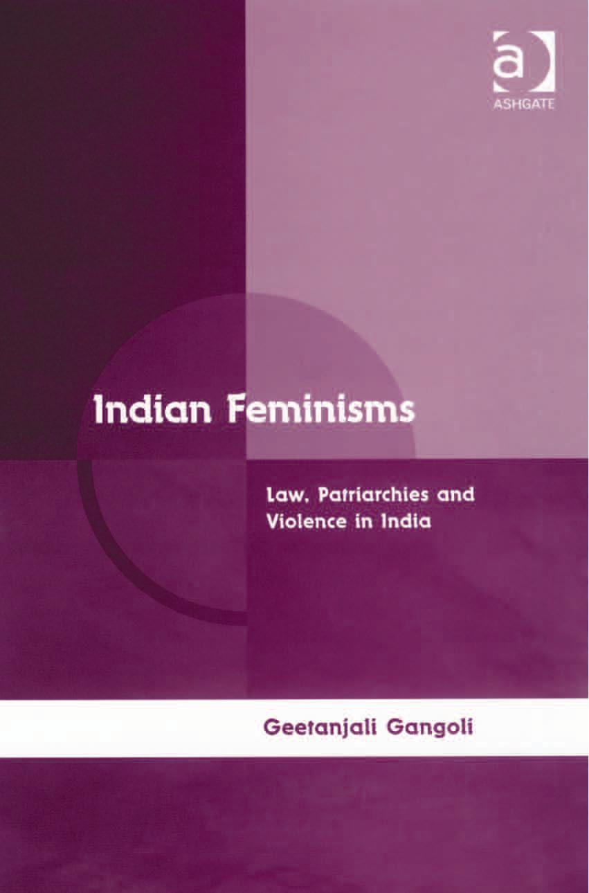 Indian feminisms: law, patriarchies and violence in India by Gangoli Geetanjali