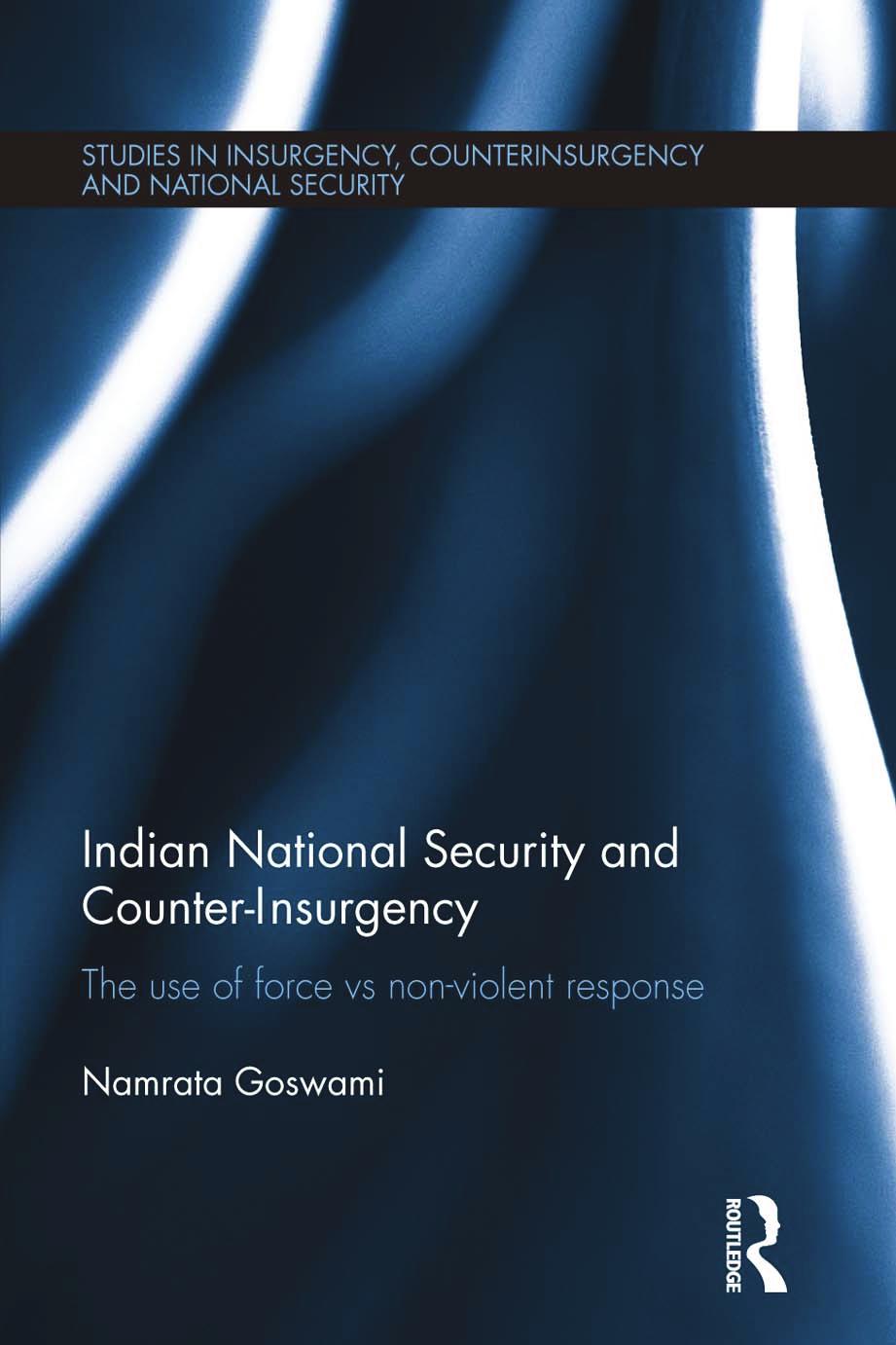 Indian national security and counter-insurgency:the use of force vs non-violent response by Namrata Goswami