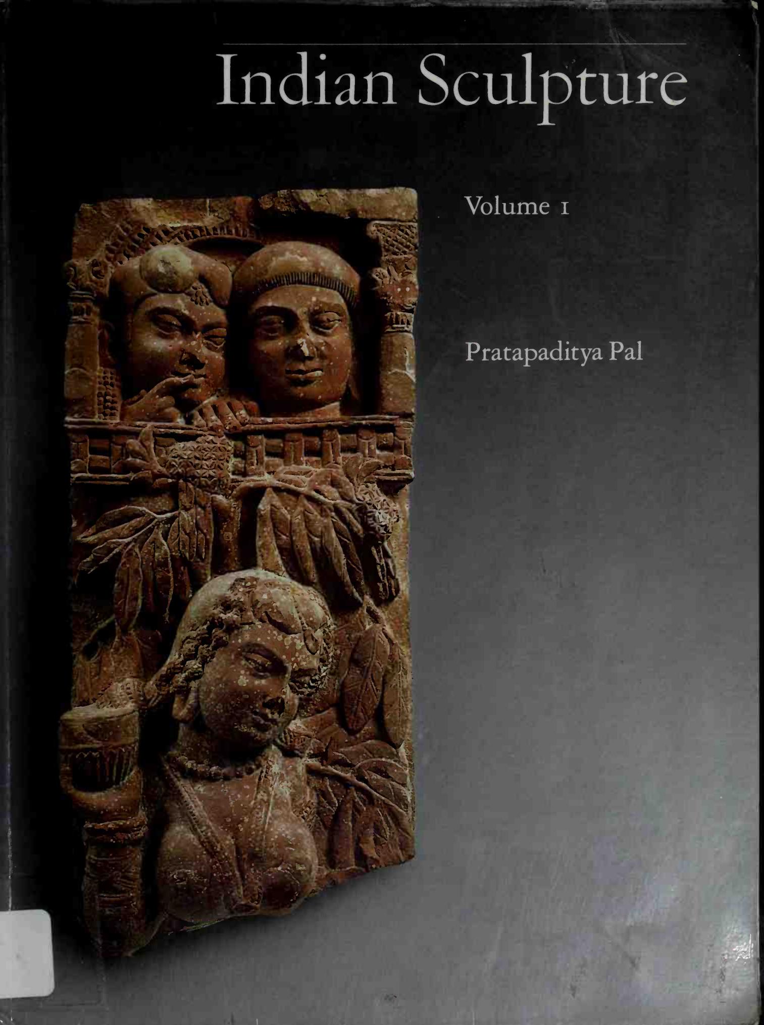 Indian sculpture: A catalogue of the Los Angeles County Museum of Art collection by Pratapaditya Pal