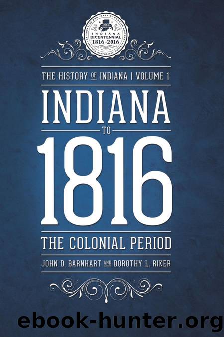 Indiana To 1816: The Colonial Period by John D. Barnhart; Dorothy L. Riker