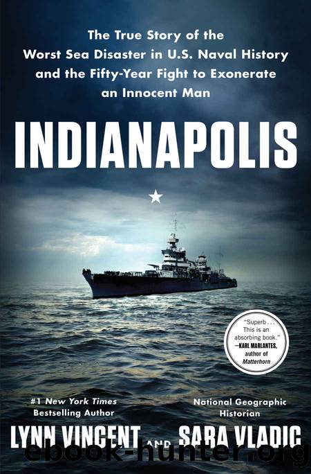 Indianapolis: The True Story of the Worst Sea Disaster in U.S. Naval History and the Fifty-Year Fight to Exonerate an Innocent Man by Lynn Vincent & Sara Vladic