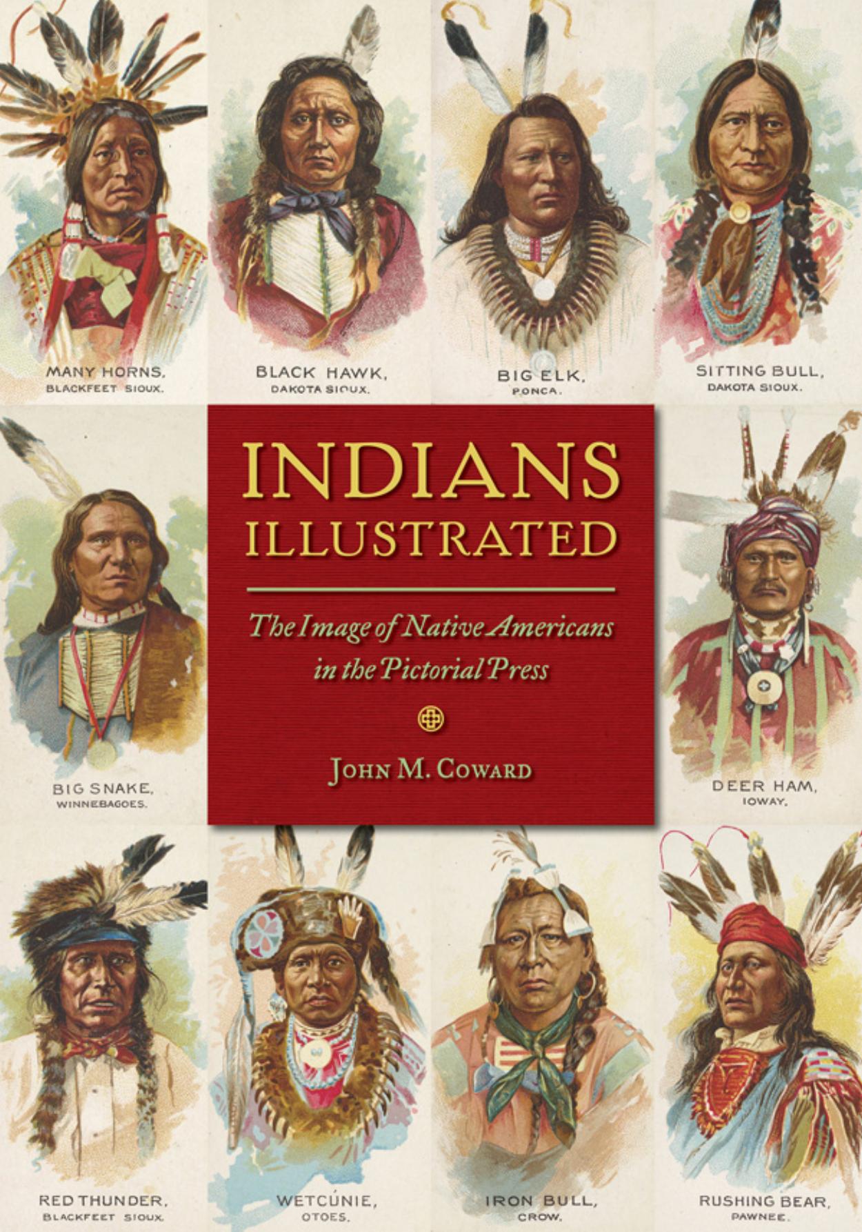 Indians illustrated the image of Native Americans in the pictorial press by John M. Coward